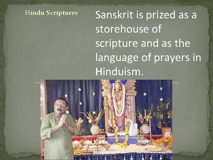 Hindu Scriptures Sanskrit is prized as a storehouse of scripture and as the language