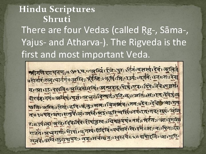 Hindu Scriptures Shruti There are four Vedas (called Ṛg-, Sāma-, Yajus- and Atharva-). The