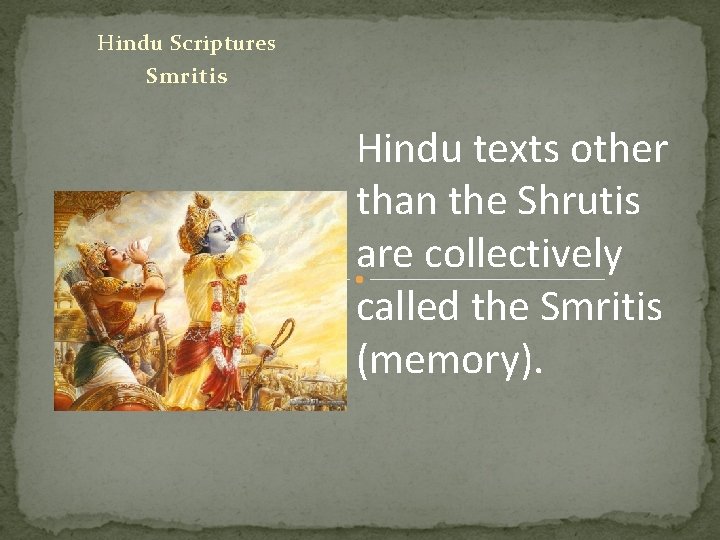 Hindu Scriptures Smritis Hindu texts other than the Shrutis are collectively called the Smritis