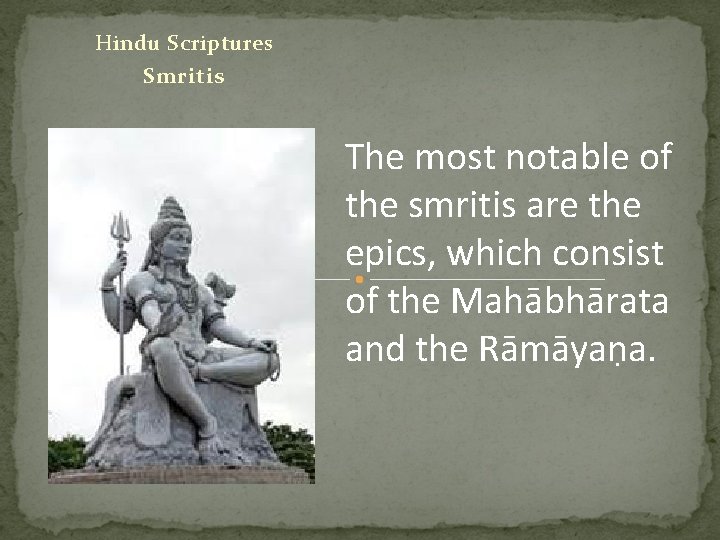 Hindu Scriptures Smritis The most notable of the smritis are the epics, which consist