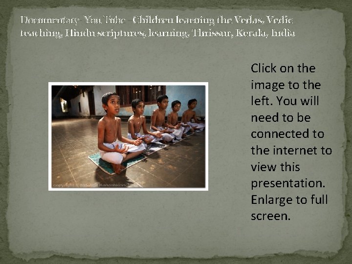 Documentary- You Tube –Children learning the Vedas, Vedic teaching, Hindu scriptures, learning, Thrissur, Kerala,