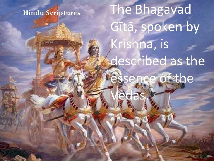 Hindu Scriptures The Bhagavad Gītā, spoken by Krishna, is described as the essence of