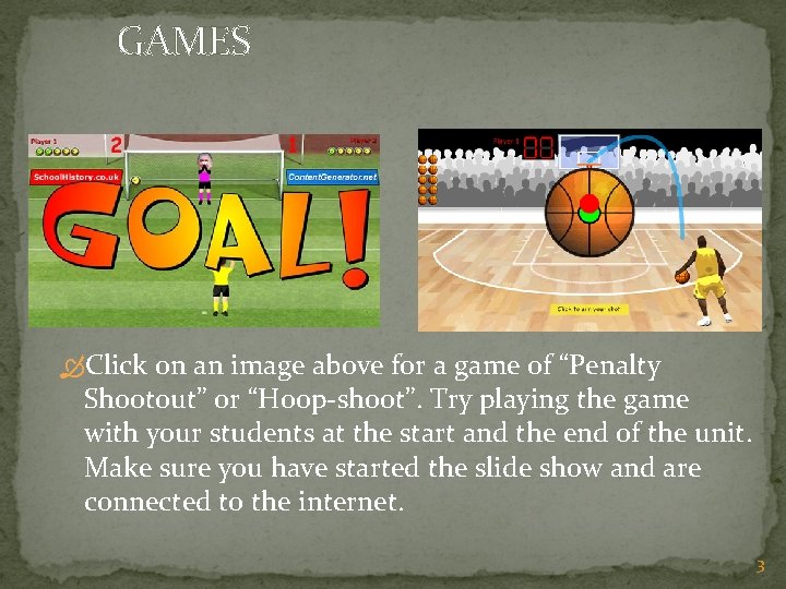 GAMES Click on an image above for a game of “Penalty Shootout” or “Hoop-shoot”.