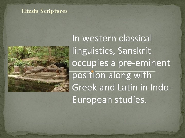 Hindu Scriptures In western classical linguistics, Sanskrit occupies a pre-eminent position along with Greek
