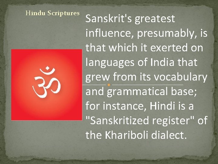 Hindu Scriptures Sanskrit's greatest influence, presumably, is that which it exerted on languages of