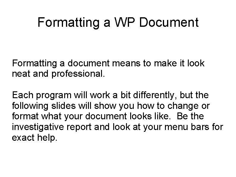 Formatting a WP Document Formatting a document means to make it look neat and