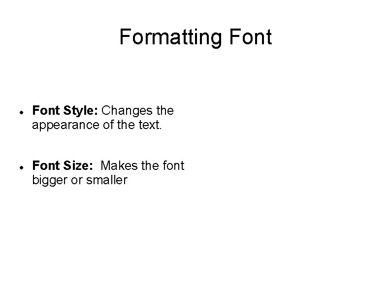 Formatting Font Style: Changes the appearance of the text. Font Size: Makes the font