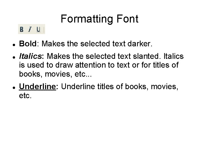 Formatting Font Bold: Makes the selected text darker. Italics: Makes the selected text slanted.