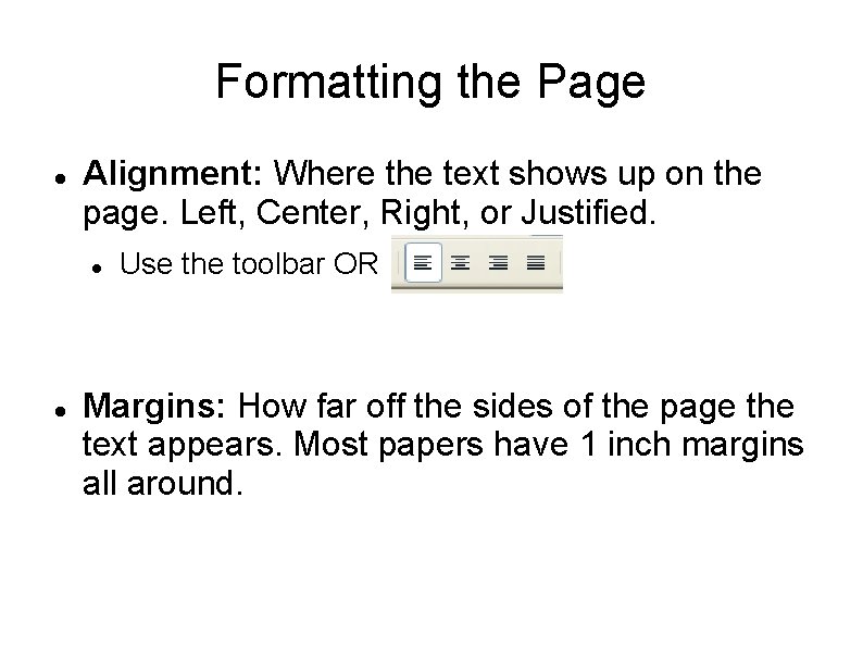 Formatting the Page Alignment: Where the text shows up on the page. Left, Center,