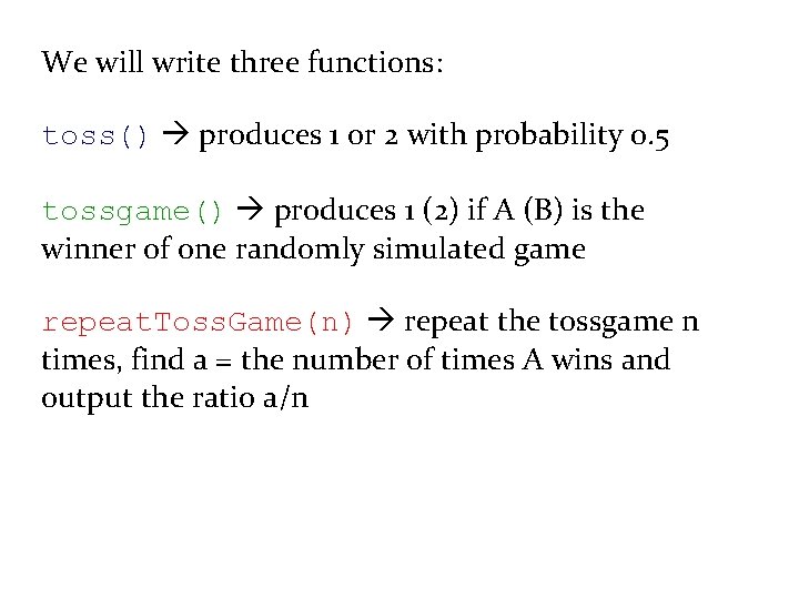 We will write three functions: toss() produces 1 or 2 with probability 0. 5