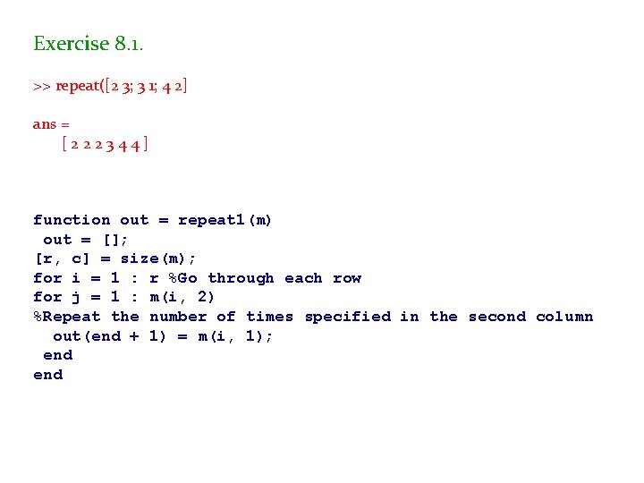 Exercise 8. 1. >> repeat([2 3; 3 1; 4 2] ans = [222344] function