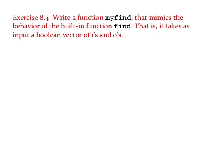 Exercise 8. 4. Write a function myfind, that mimics the behavior of the built-in