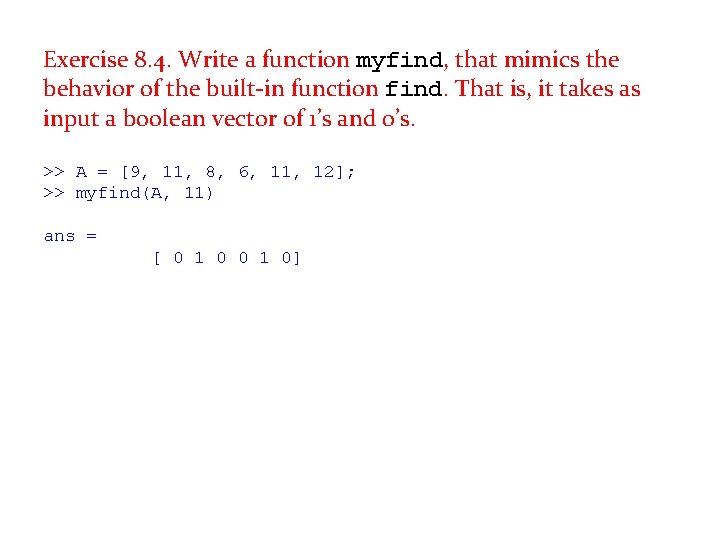 Exercise 8. 4. Write a function myfind, that mimics the behavior of the built-in