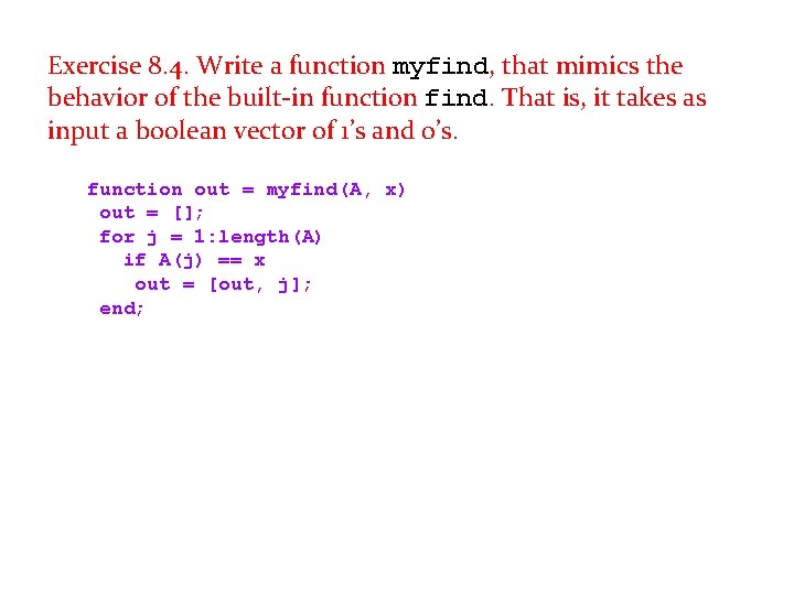 Exercise 8. 4. Write a function myfind, that mimics the behavior of the built-in