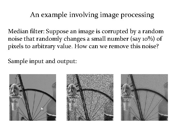 An example involving image processing Median filter: Suppose an image is corrupted by a