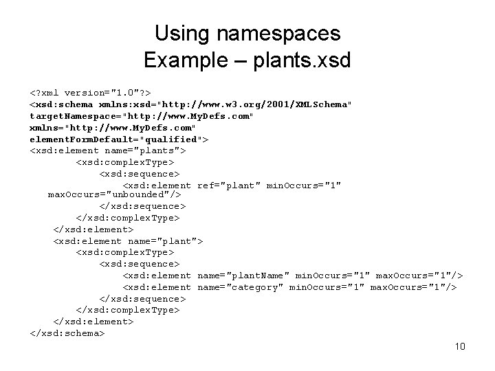 Using namespaces Example – plants. xsd <? xml version="1. 0"? > <xsd: schema xmlns: