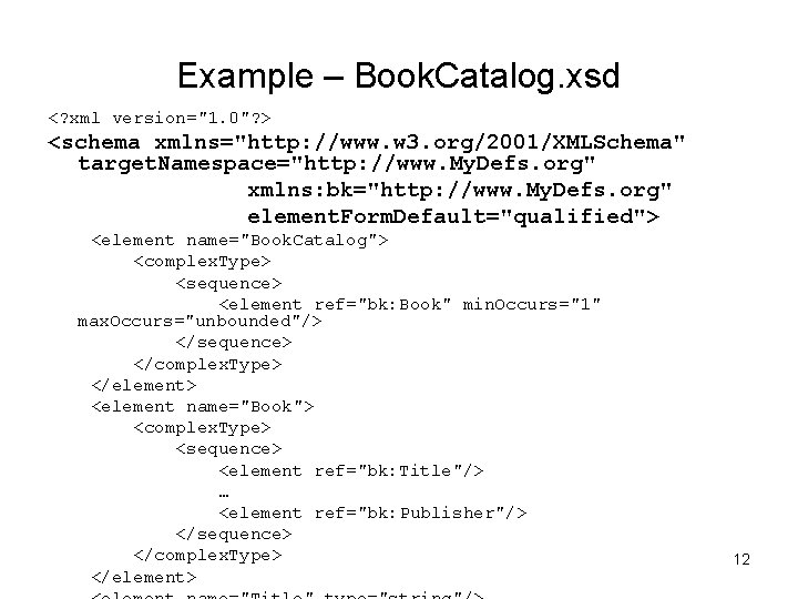 Example – Book. Catalog. xsd <? xml version="1. 0"? > <schema xmlns="http: //www. w