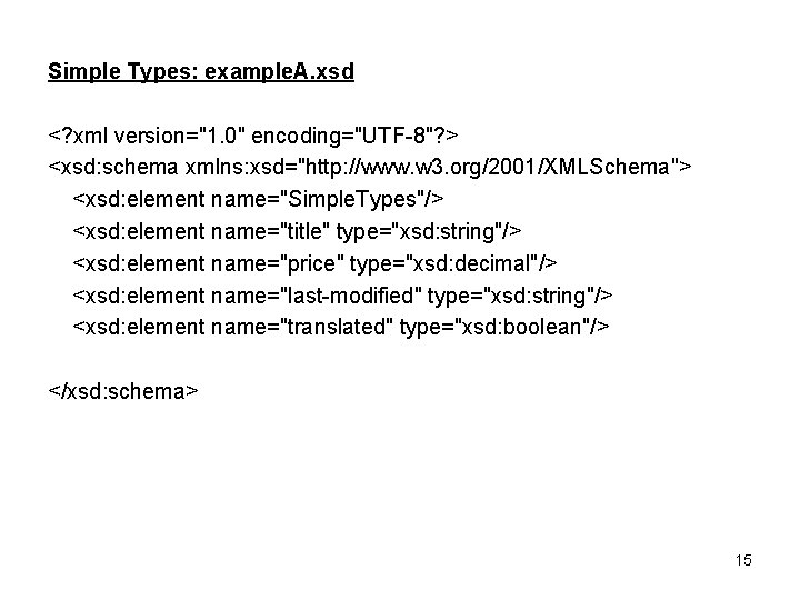 Simple Types: example. A. xsd <? xml version="1. 0" encoding="UTF-8"? > <xsd: schema xmlns: