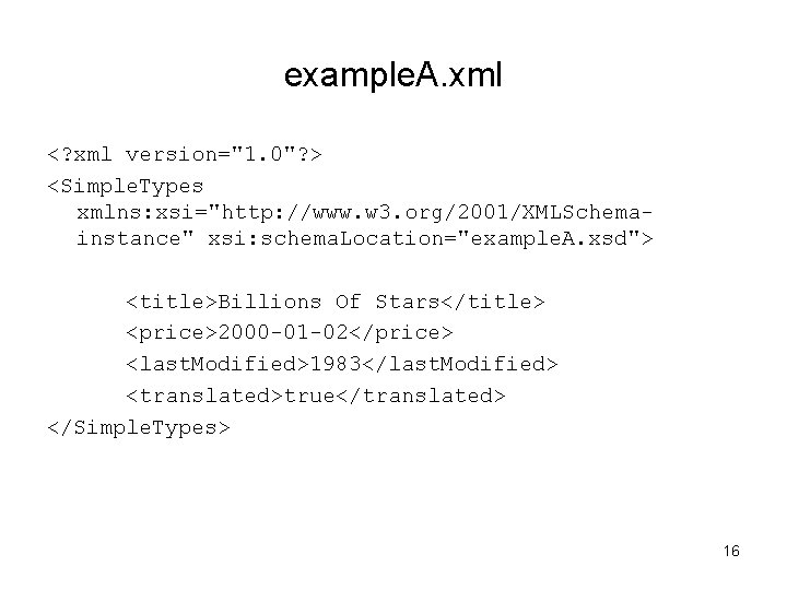 example. A. xml <? xml version="1. 0"? > <Simple. Types xmlns: xsi="http: //www. w