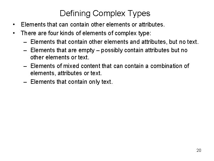 Defining Complex Types • Elements that can contain other elements or attributes. • There