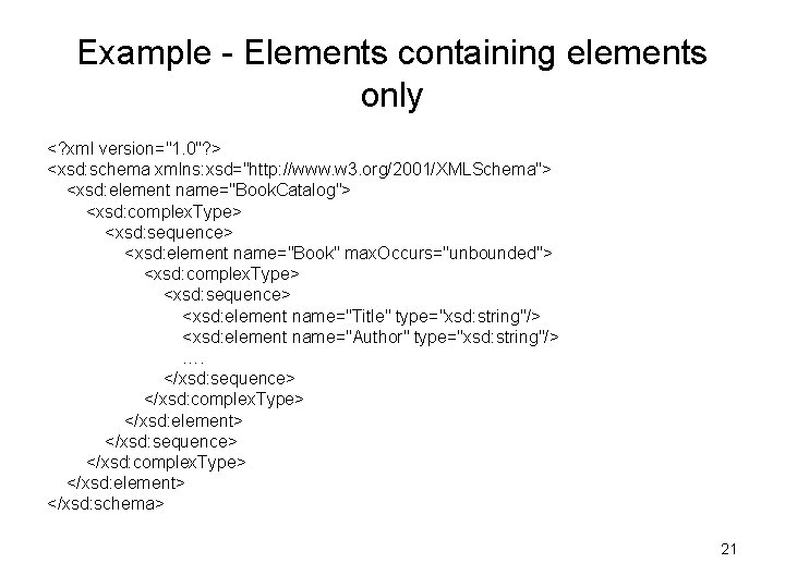 Example - Elements containing elements only <? xml version="1. 0"? > <xsd: schema xmlns: