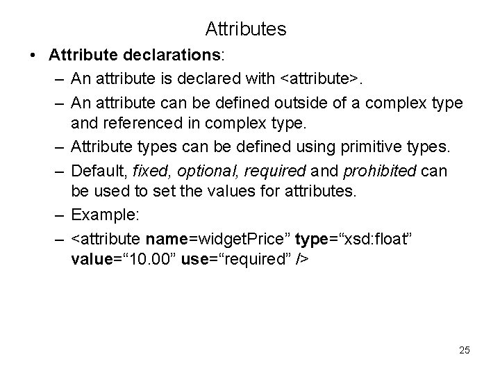 Attributes • Attribute declarations: – An attribute is declared with <attribute>. – An attribute