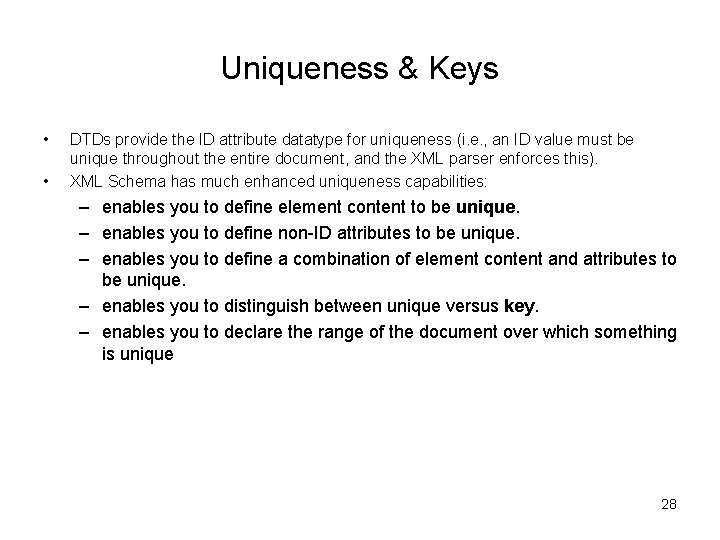 Uniqueness & Keys • • DTDs provide the ID attribute datatype for uniqueness (i.