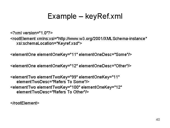 Example – key. Ref. xml <? xml version="1. 0"? > <root. Element xmlns: xsi="http: