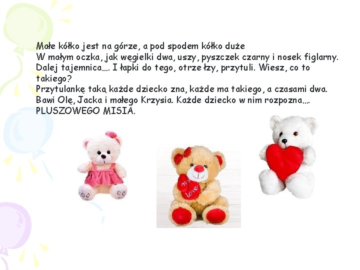 Małe kółko jest na górze, a pod spodem kółko duże W małym oczka, jak Małe kółko jest na górze, a pod spodem kółko duże W małym oczka, jak