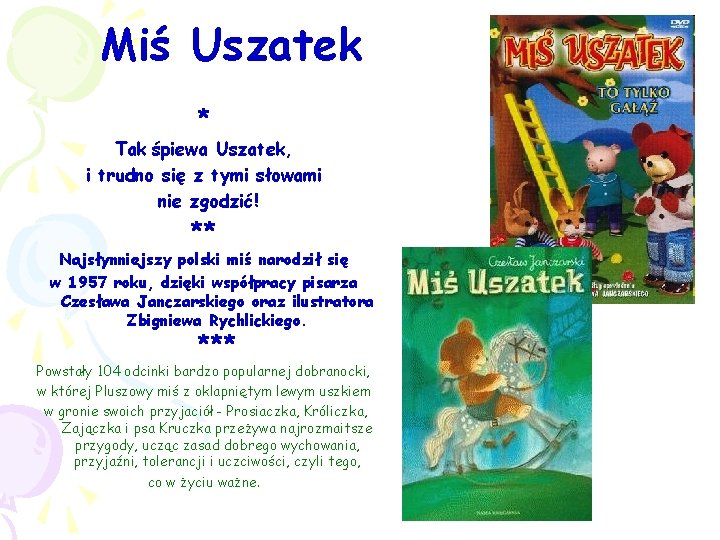 Miś Uszatek * Tak śpiewa Uszatek, i trudno się z tymi słowami nie zgodzić! Miś Uszatek * Tak śpiewa Uszatek, i trudno się z tymi słowami nie zgodzić!
