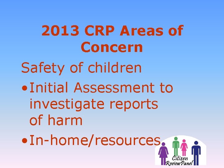 2013 CRP Areas of Concern Safety of children • Initial Assessment to investigate reports