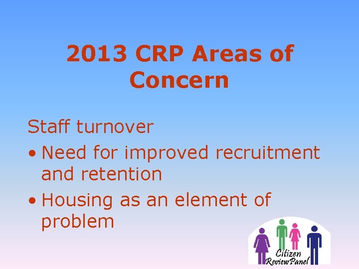 2013 CRP Areas of Concern Staff turnover • Need for improved recruitment and retention