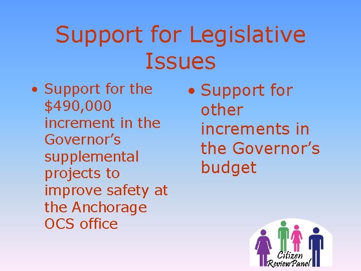 Support for Legislative Issues • Support for the $490, 000 increment in the Governor’s