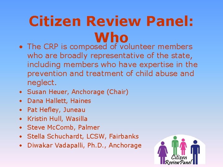 Citizen Review Panel: Who • The CRP is composed of volunteer members who are