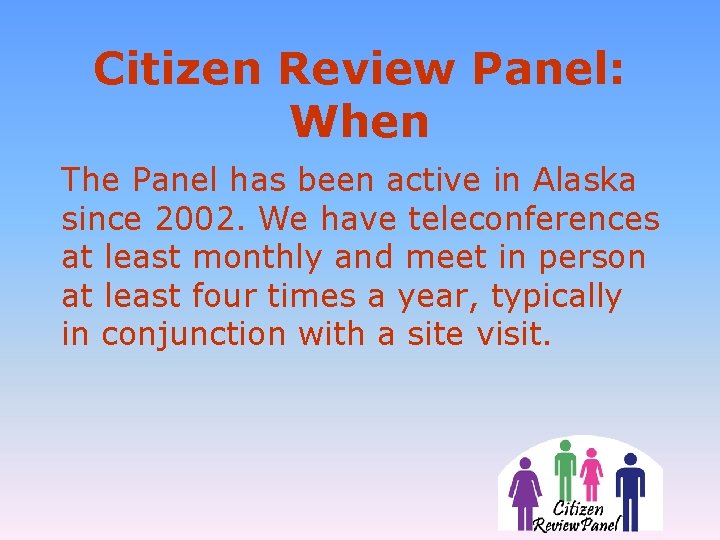 Citizen Review Panel: When The Panel has been active in Alaska since 2002. We