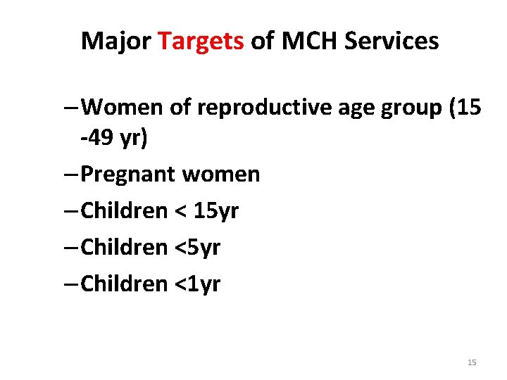 Major Targets of MCH Services – Women of reproductive age group (15 -49 yr)