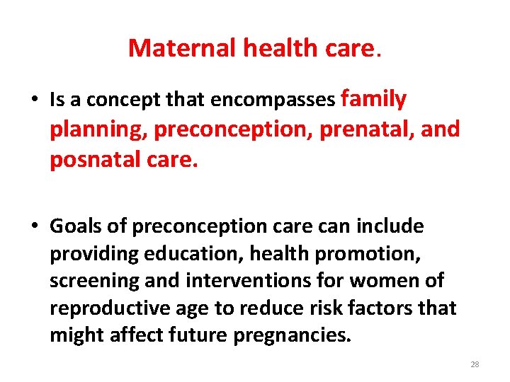 Maternal health care. • Is a concept that encompasses family planning, preconception, prenatal, and