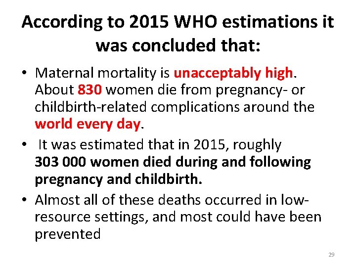 According to 2015 WHO estimations it was concluded that: • Maternal mortality is unacceptably