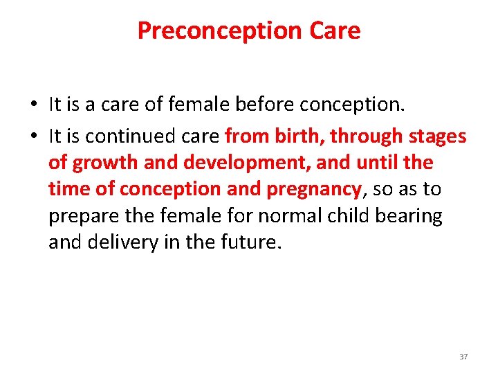 Preconception Care • It is a care of female before conception. • It is