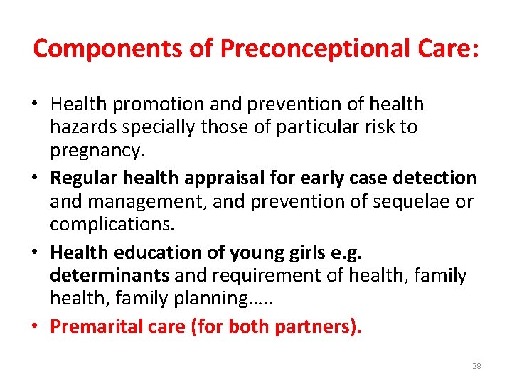 Components of Preconceptional Care: • Health promotion and prevention of health hazards specially those