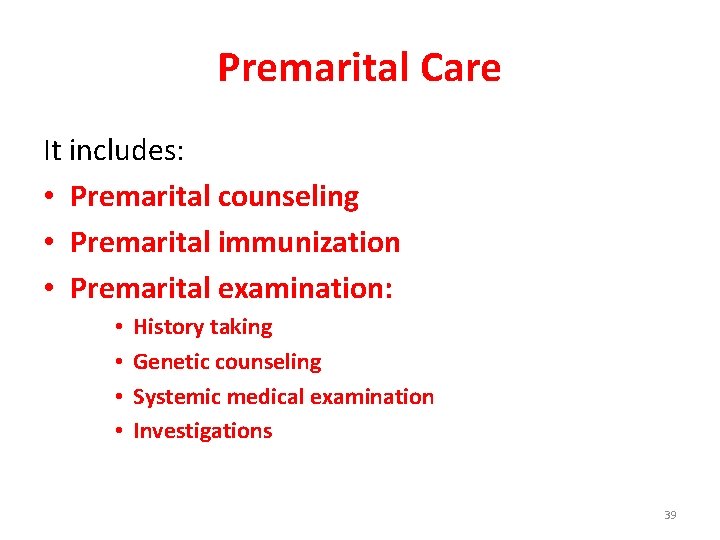 Premarital Care It includes: • Premarital counseling • Premarital immunization • Premarital examination: •