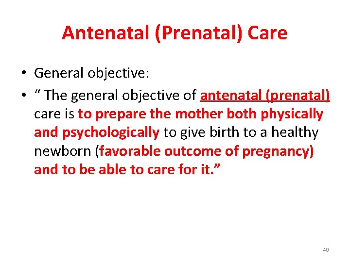 Antenatal (Prenatal) Care • General objective: • “ The general objective of antenatal (prenatal)