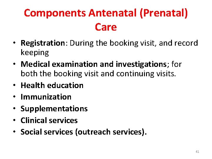 Components Antenatal (Prenatal) Care • Registration: During the booking visit, and record keeping •