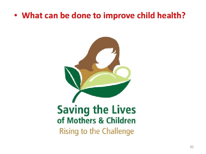  • What can be done to improve child health? 52 