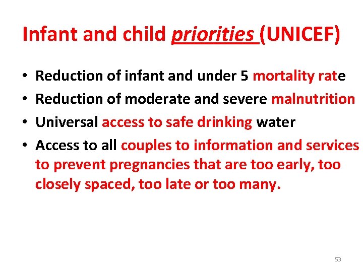 Infant and child priorities (UNICEF) • • Reduction of infant and under 5 mortality