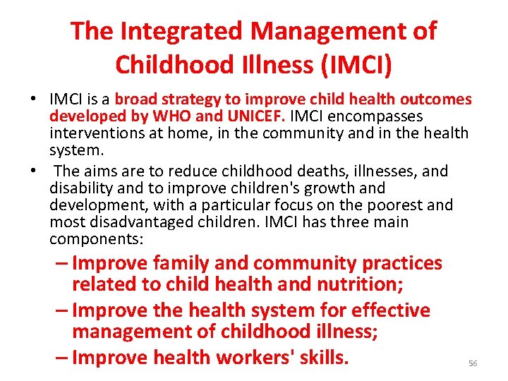 The Integrated Management of Childhood Illness (IMCI) • IMCI is a broad strategy to