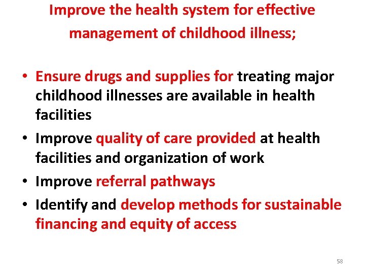 Improve the health system for effective management of childhood illness; • Ensure drugs and