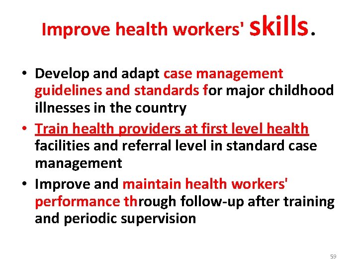 Improve health workers' skills. • Develop and adapt case management guidelines and standards for