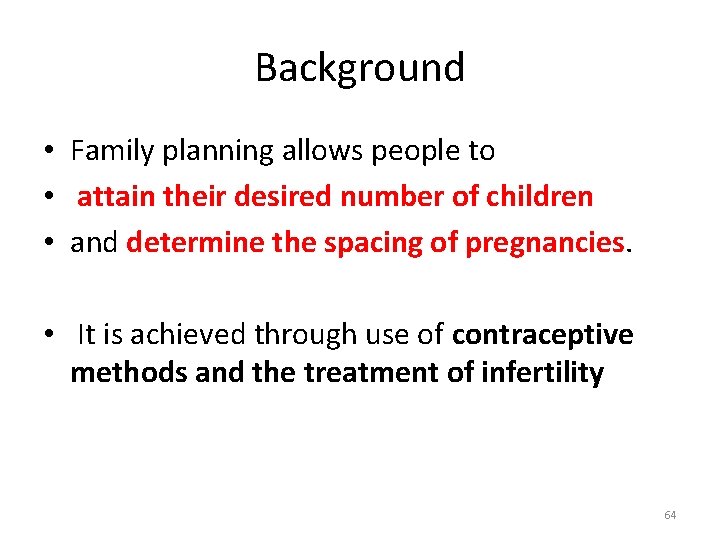 Background • Family planning allows people to • attain their desired number of children