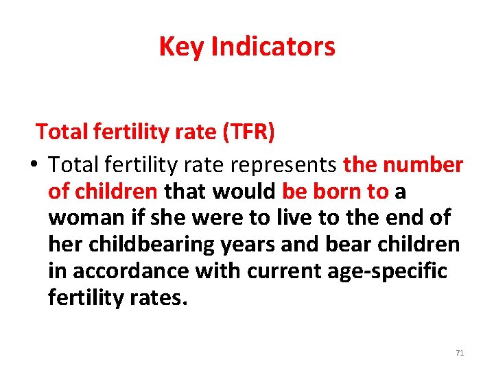 Key Indicators Total fertility rate (TFR) • Total fertility rate represents the number of